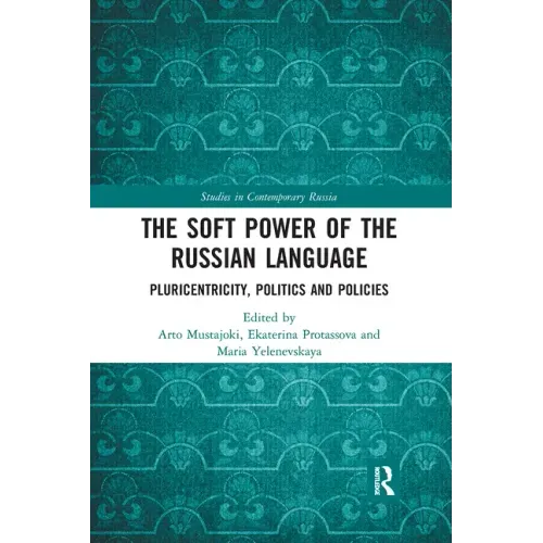 The Soft Power of the Russian Language: Pluricentricity, Politics and Policies