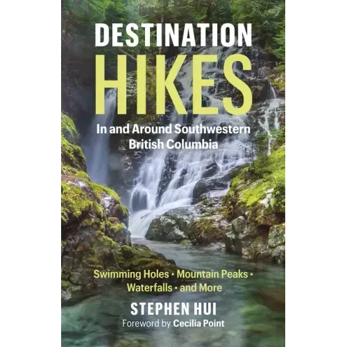 Destination Hikes: In and Around Southwestern British Columbia