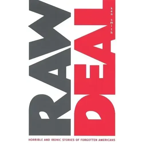 Raw Deal: Horrible and Ironic Stories of Forgotten Americans