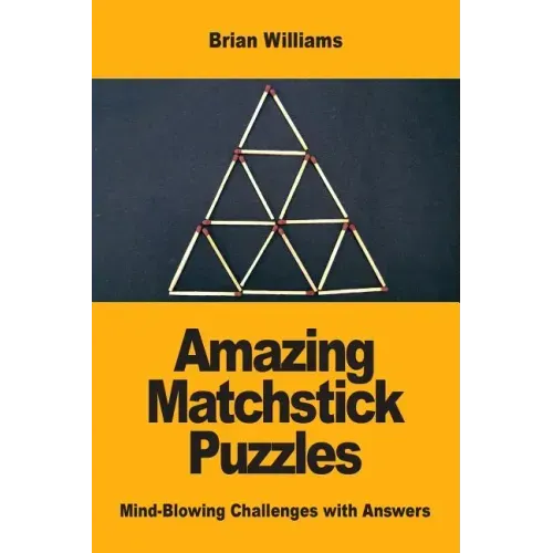 Amazing Matchstick Puzzles: Mind-Blowing Challenges with Answers
