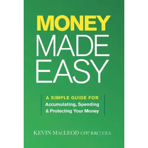 Money Made Easy: A Simple Guide for Accumulating, Spending, and Protecting Your Money