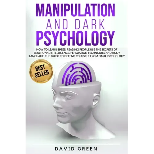 Manipulation and Dark Psychology: How to learn Speed Reading People and use the Secrets of Emotional Intelligence.The Best Guide to Defend Yourself fr