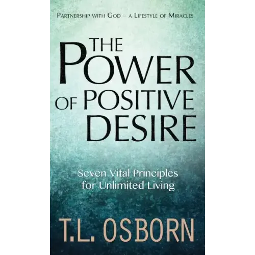 The Power of Positive Desire: Seven Vital Principles for Unlimited Living