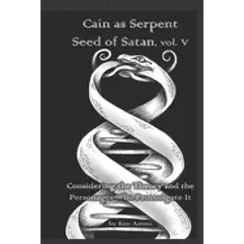 Cain as Serpent Seed of Satan, vol. V: Considering Mysticism and Occultism: from Jewish to Gnostic