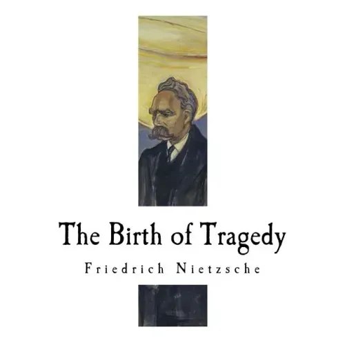 The Birth of Tragedy: Hellenism and Pessimism