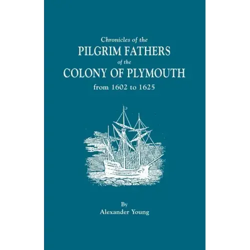 Chronicles of the Pilgrim Fathers of the Colony of Plymouth, from 1602 to 1625