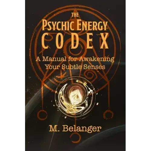 The Psychic Energy Codex: A Manual for Awakening Your Subtle Senses