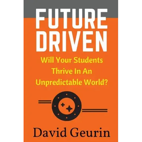 Future Driven: Will Your Students Thrive In An Unpredictable World?