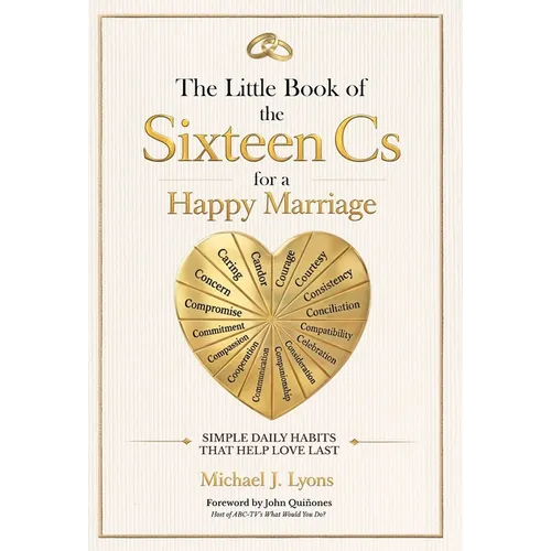 The Little Book of the Sixteen Cs for a Happy Marriage: Simple Daily Habits That Help Love Last