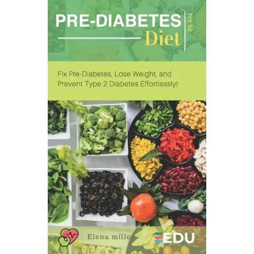 Pre-Diabetes Diet Plan: Fix Pre-Diabetes, Lose Weight, and Prevent Type 2 Diabetes Effortlessly!