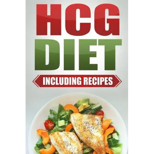 HCG Diet: Step by Step Weight Loss Guide with Recipes Included: 4 weeks to losing 20 pounds!