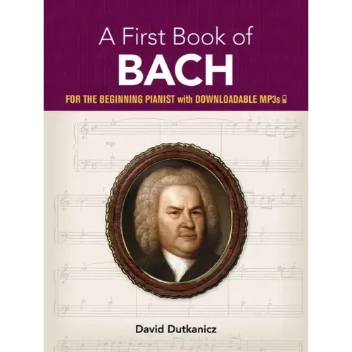 A First Book of Bach: For the Beginning Pianist with Downloadable Mp3s