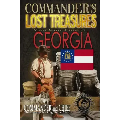 Commander's Lost Treasures You Can Find In Georgia: Follow the Clues and Find Your Fortunes!