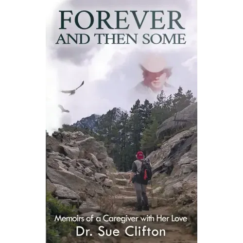Forever and Then Some: Memoirs of a Caregiver with Her Love