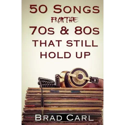 50 Songs From The 70s & 80s That Still Hold Up: Timeless Top 40 Hits