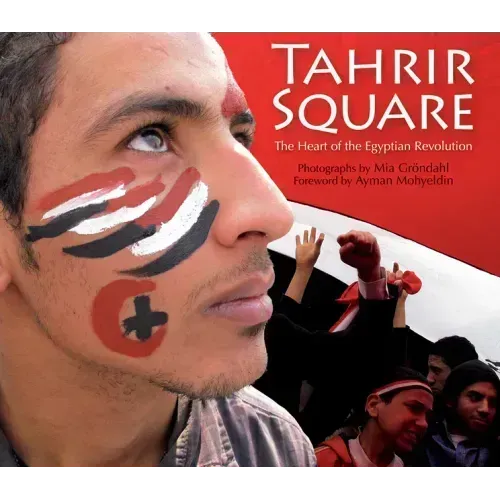 Tahrir Square: The Heart of the Egyptian Revolution