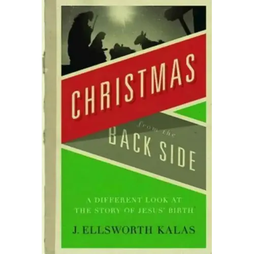 Christmas from the Back Side: A Different Look at the Story of Jesus Birth