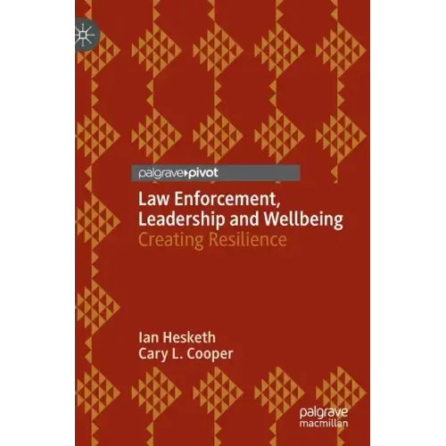 Law Enforcement, Leadership and Wellbeing: Creating Resilience