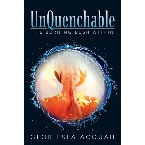 Unquenchable: The Burning Bush Within