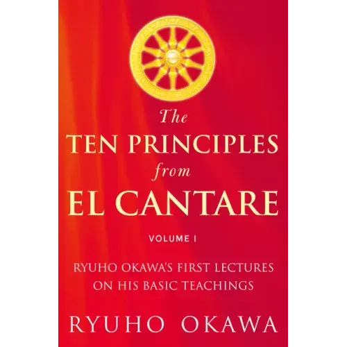 The Ten Principles from El Cantare: Ryuho Okawa's First Lectures on His Basic Tieachings