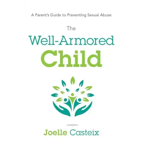 The Well-Armored Child: A Parent's Guide to Preventing Sexual Abuse
