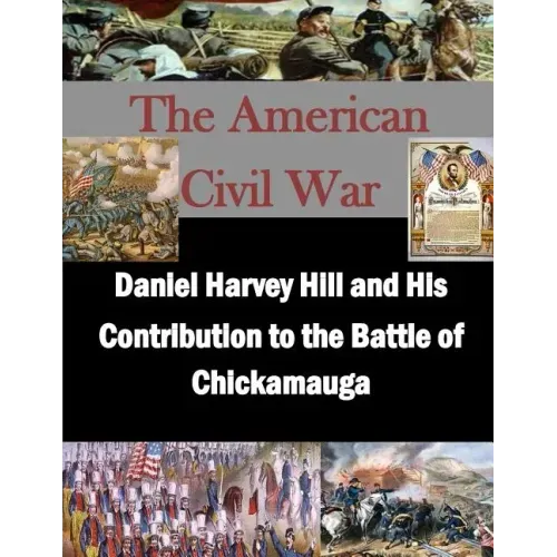 Daniel Harvey Hill and His Contribution to the Battle of Chickamauga
