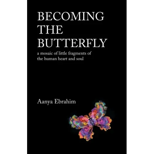 Becoming the Butterfly: A Mosaic of Little Fragments of the Human Heart and Soul