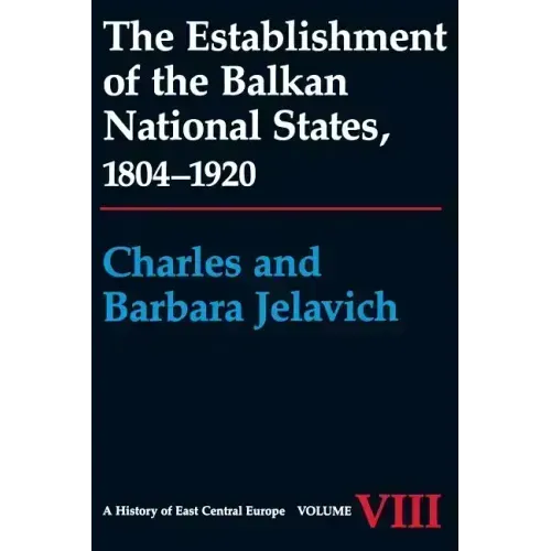 The Establishment of the Balkan National States, 1804-1920