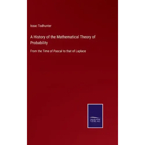 A History of the Mathematical Theory of Probability: From the Time of Pascal to that of Laplace
