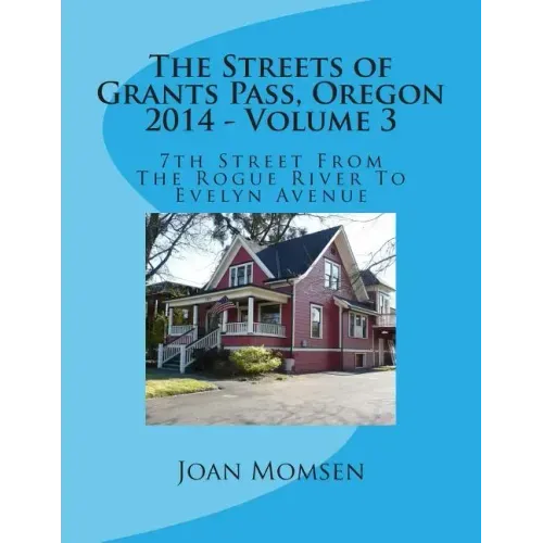 The Streets of Grants Pass, Oregon - 2014: 7th Street From The Rogue River To Evelyn Avenue