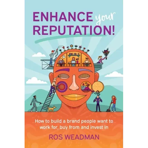 Enhance Your Reputation: How to build a brand people want to work for, buy from and invest in