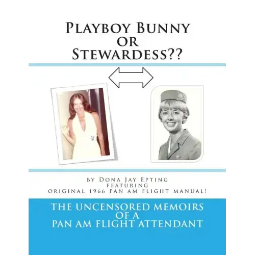 Playboy Bunny or Stewardess: The Uncensored Memoirs of a Pan Am Flight Attendant