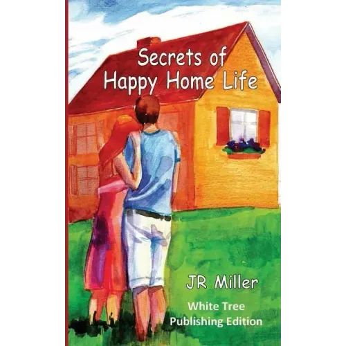 Secrets of Happy Home Life: White Tree Publishing Edition