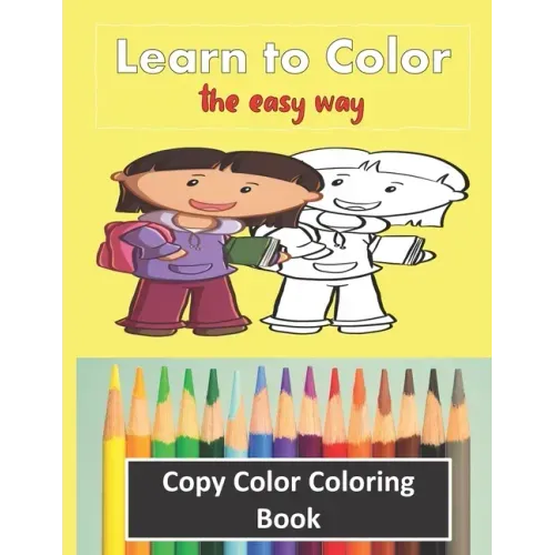 Color Copy Coloring Book - Learn to Color - The Easy Way: Perfect Gift for Kids 3-5 yr old to Learn Colors & Practice Coloring