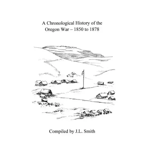 A Chronological History of the Oregon War - 1850-1878