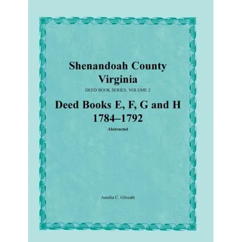 Shenandoah County, Virginia, Deed Book Series, Volume 2, Deed Books E, F, G, H 1784-1792