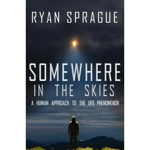 Somewhere in the Skies: A Human Approach to the UFO Phenomenon