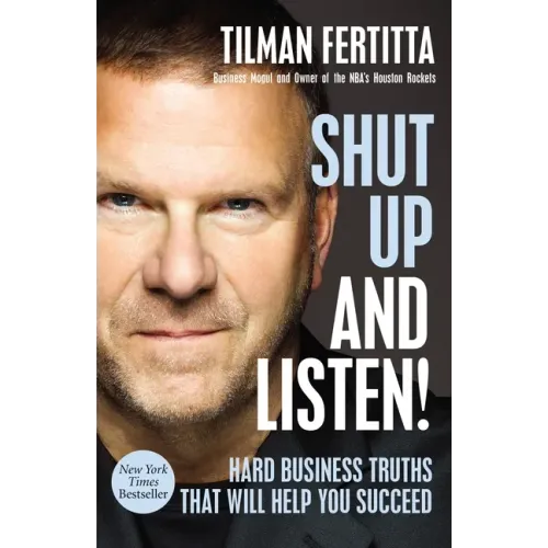 Shut Up and Listen!: Hard Business Truths That Will Help You Succeed
