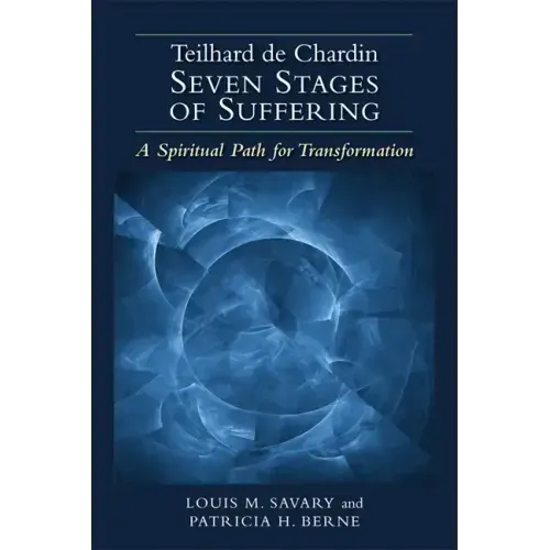 Teilhard de Chardin--Seven Stages of Suffering: A Spiritual Path for Transformation