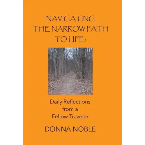 Navigating the Narrow Path to Life: Daily Reflections from a Fellow Traveler