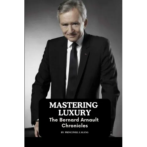 Mastering Luxury: The Bernard Arnault Chronicles