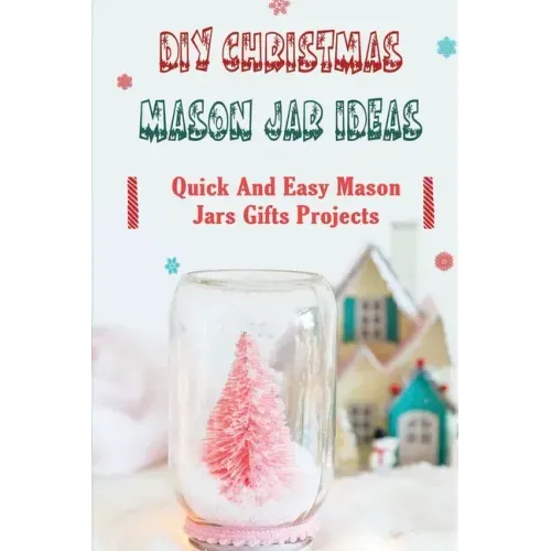 DIY Christmas Mason Jar Ideas: Quick and Easy Mason Jars Gifts Projects