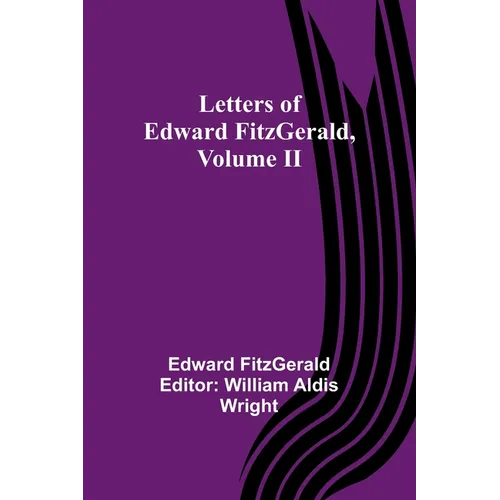 Letters of Edward FitzGerald, Volume II