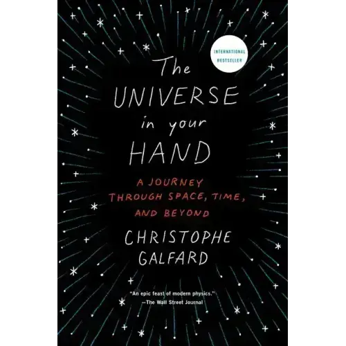 The Universe in Your Hand: A Journey Through Space, Time, and Beyond