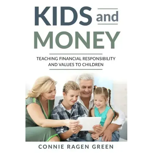 Kids and Money: Teaching Financial Responsibility and Values to Children