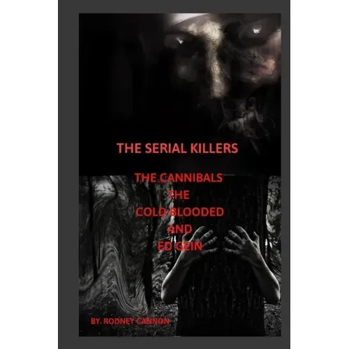 The Serial Killers The Cannibals The Cold Blooded and Ed Gein