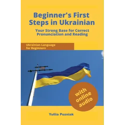Beginner's First Steps in Ukrainian: Your Strong Base for Correct Pronunciation and Reading