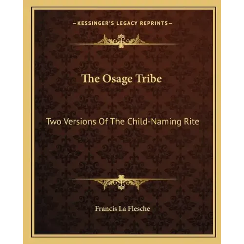 The Osage Tribe: Two Versions of the Child-Naming Rite