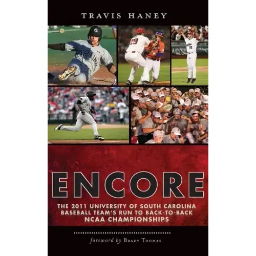 Gamecock Encore: The 2011 University of South Carolina Baseball Team's Run to Back-To-Back NCAA Championships
