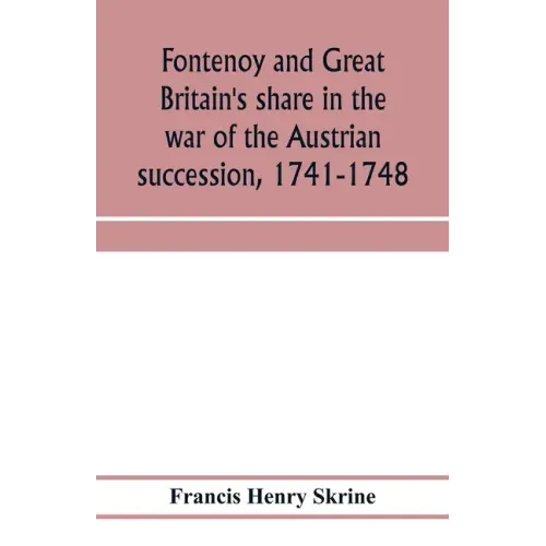 Fontenoy and Great Britain's share in the war of the Austrian succession, 1741-1748